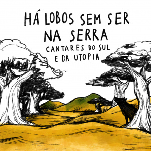 HÁ LOBOS SEM SER NA SERRA  Cantares do Sul e da Utopia