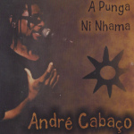 ANDRÉ CABAÇO | A Punga Ni Nhama | CD